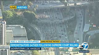 Protesters walk onto 110 Freeway in DTLA after Supreme Court overturns Roe v Wade  ABC7 [upl. by Garrard639]