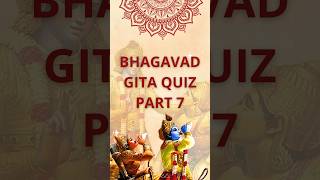 Bhagavad Gita Quiz Part 7  shorts ytshorts bhagavadgita iskcon bhakti [upl. by Eustis]