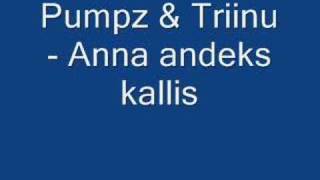 Pumpz amp TriinuAnna andeks kallis [upl. by Aenil30]