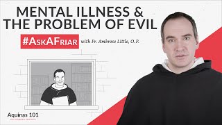 Psychological Illnesses and the Problem of Evil AskAFriar Aquinas 101 [upl. by Anifad60]