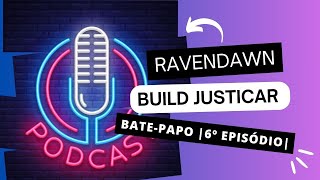 RAVENDAWN  BUILD JUSTICAR  BATEPAPO  6º EPISÓDIO [upl. by Evelc]