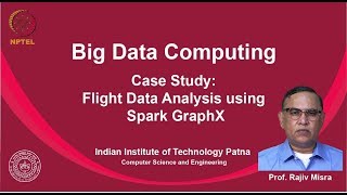 noc19cs33 Lec 34 Case Study Flight Data Analysis using Spark GraphX [upl. by Nage977]