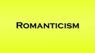 Pronunciation of Romanticism [upl. by Anwahsiek686]