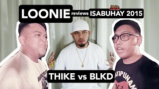 LOONIE  BREAK IT DOWN Rap Battle Review E120  ISABUHAY 2015 THIKE vs BLKD [upl. by Noraf610]