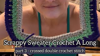 Scrappy Sweater Crochet A Long  Part 3  Crossed Double Crochet Stitch [upl. by Nylecaj426]