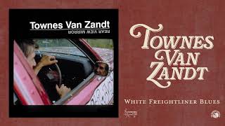 Townes Van Zandt  White Freightliner Blues Official Audio [upl. by Ricarda]