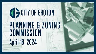 City of Groton Planning and Zoning Commission  41624 [upl. by Fu428]