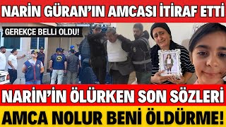 NARİN GÜRANIN AMCASI CİNAYETİ İTİRAF ETTİ NARİNİN ÖLÜRKEN SON SÖZLERİ AĞLATTI AMCA NOLUR YAPMA [upl. by Dorn]