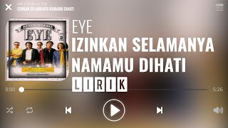 Eye  Izinkan Selamanya Namamu Dihati Lirik [upl. by Jenda597]