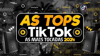 AS TOPS DO TIKTOK 2024  HITS DO VERÃO 2024  AS MAIS TOCADAS DO TIKTOK 2024 SÓ HITS DO MOMENTO [upl. by Hunfredo601]