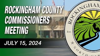 July 15 2024 Rockingham County Board Of Commissioners Meeting [upl. by Uliram303]