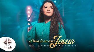 Kailane Frauches  Passa Lá em Casa Jesus Clipe Oficial [upl. by Alleris]