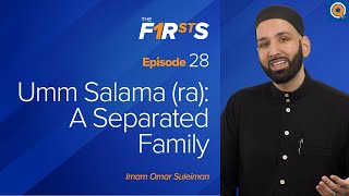 Umm Salama ra  Part 1 A Separated Family  The Firsts  Dr Omar Suleiman [upl. by Hoy]