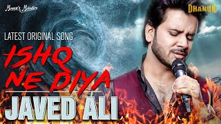 Ishq ne diya  Javed Ali  Latest Original Javed Ali Song  R M Menon  Dhanuk Album [upl. by Hartmann276]