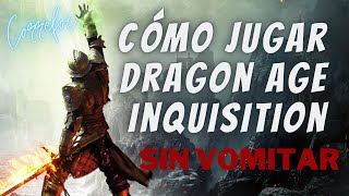 Cómo jugar DRAGON AGE INQUISITION sin vomitar para los q escriben sin pensar el vídeo es irónico [upl. by Hesta]