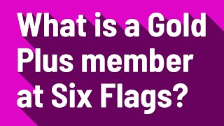 What is a Gold Plus member at Six Flags [upl. by Roselane468]