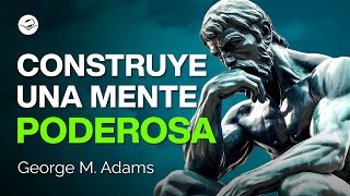 Tu mente es la mejor herramienta  George M Adams  Audiolibro de Superación Personal [upl. by Eirallam297]