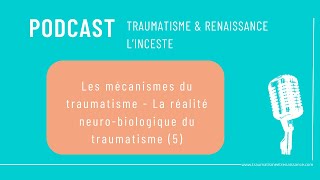 Les mécanismes du traumatisme  La réalité neurobiologique du traumatisme 5 [upl. by Luapsemaj]