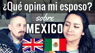 ¿QUE OPINA MI ESPOSO INGLES SOBRE MEXICO  SU CHOQUE CULTURAL  MEXICANA EN LONDRES [upl. by Adkins]