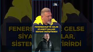 SERGEN YALÇIN FENERBAHÇEYE GELSE SİYASETİ BİLE SALLARDI SİSTEMİ DEĞİŞTİRİRDİ fenerbahçe [upl. by Eiggem]