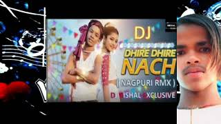 Dhire Dhire Nach  Nagpuri Rmx  Dj Bishal Exclusive [upl. by Sidwel]