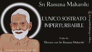 LUNICO SOSTRATO IMPERTURBABILE  Discorsi con Sri Ramana Maharshi [upl. by Ahsiadal77]