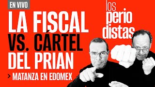 EnVivo  LosPeriodistas  La Fiscal VS Cártel del PRIAN  Matanza en Edomex [upl. by Darreg568]