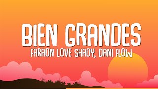 Bien Grandes  Faraón Love Shady Dani Flow Letra [upl. by Ynehpets]