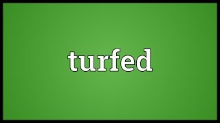 Turfed Meaning [upl. by Berke]