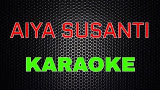 AIYA SUSANTI Karaoke LMusical [upl. by Fadas]