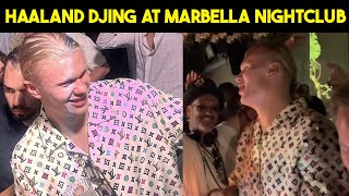 Erling Haaland Seen DJing at Marbella Nightclub  Erling Haaland [upl. by Newton417]