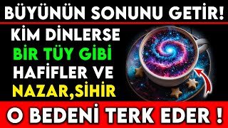 BÜYÜNÜN SONUNU GETİR  KİM DİNLERSE BİR TÜY GİBİ HAFİFLER NAZAR SİHİR O BEDENİ TERK EDER [upl. by Hgeilhsa913]