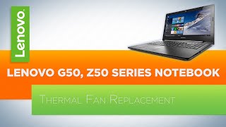 Lenovo G50  Z50 Series Notebook  Thermal Fan Replacement [upl. by Cohla]