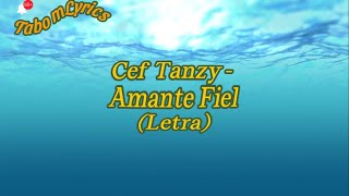 Cef Tanzy  Amante Fiel Letra [upl. by Conroy399]