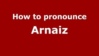 How to pronounce Arnaiz SpanishArgentina  PronounceNamescom [upl. by Ventura]