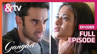 Sagar और Gangaa बने एक दूसरे के दुश्मन  Gangaa  Full Ep 289 andtvchannel [upl. by Warring]