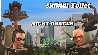 Skibidi toilet cantando NIGHT DANCER [upl. by Nywled547]