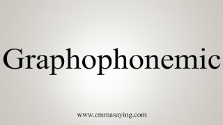 How To Say Graphophonemic [upl. by Ecirual]