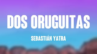 Dos Oruguitas  Sebastián Yatra Lyricsexploring 🐛 [upl. by Maynord]