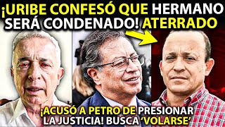 🚨 Uribe ATERRADO confesó ¡Su hermano será CONDENADO Acusó a Petro para VOLÁRSELE a la justicia [upl. by Tucky156]