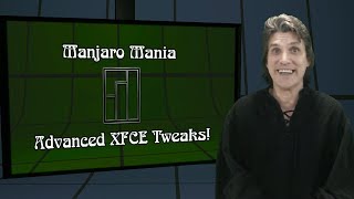 Manjaro Mania ADVANCED XFCE TWEAKS [upl. by Eeruhs668]