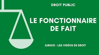 Le fonctionnaire de fait droit administratif [upl. by Rofotsirk]