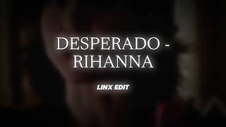 Desperado  Rihanna  Edit Audio [upl. by Melissa]