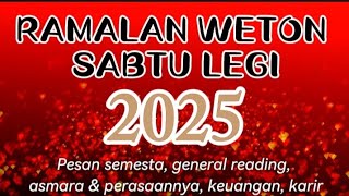 RAMALAN WETON SABTU LEGI 2025 💫 PESAN SEMESTA [upl. by Andryc]