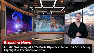 Artistic Swimming at 2024 Paris Olympics Team USA Stars amp Key Highlights  Premier News USA [upl. by Swen]