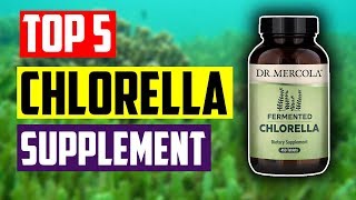 Best Chlorella Supplement Top 5 Best Chlorella Spirulina Supplements You Must Have [upl. by Soneson959]