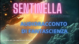 Sentinella di Fredric Brown  Audioracconto di Fantascienza [upl. by Cele855]