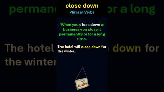 close down  phrasal verbs [upl. by Tnek350]