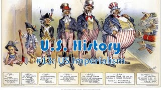 US History 13 US Imperialism [upl. by Milford]