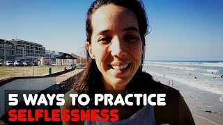 🔴 5 WAYS TO PRACTICE SELFLESSNESS [upl. by Acinoj]